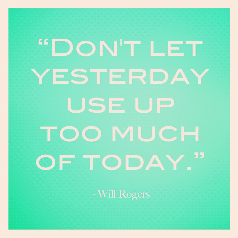 dont let yesterday use up too much of today inspirational quotes narcolepsy julie flygare REM Runners Top 13 Inspirational Quotes for Living with Chronic Illness