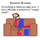 random-remmie-stupid-tired