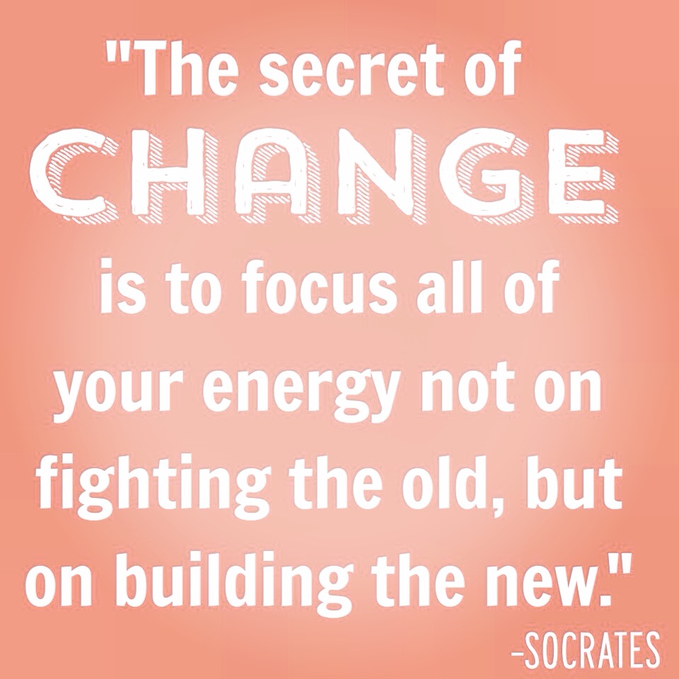 inspirational quotes change the secret to change is to focus all of your energy no on fighting the old but on building the new socrates